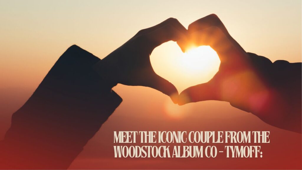 meet the iconic couple from the woodstock album co - tymoff: